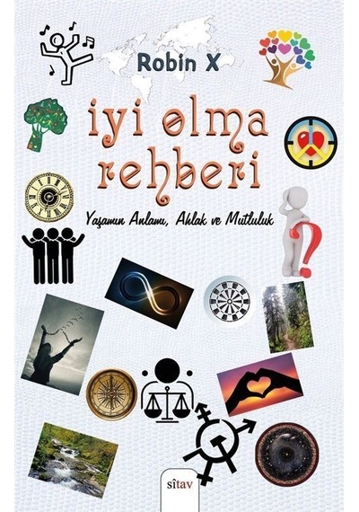 İyi Olma Rehberi - Yaşamın Anlamı Ahlak ve Mutluluk - Robin X - Sitav yayınevi