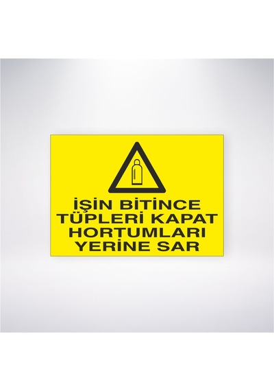 İşin Bitince Tüpleri Kapat Hortumları Yerine Sar 21x28 Arkası Yapışkanlı Sticker