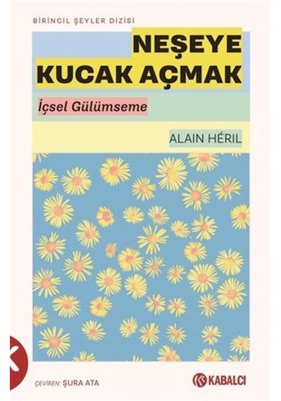 Neşeye Kucak Açmak & İçsel Gülümseme / Alain Heril