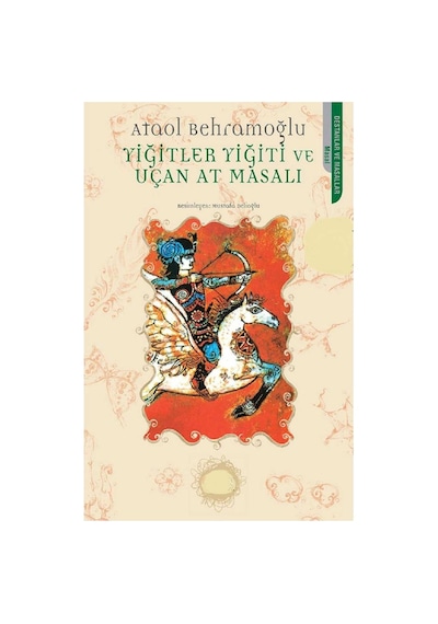 Yiğitler Yiğiti Ve Uçan At Masalı - Ataol Behramoğlu İlk Baskı 2014