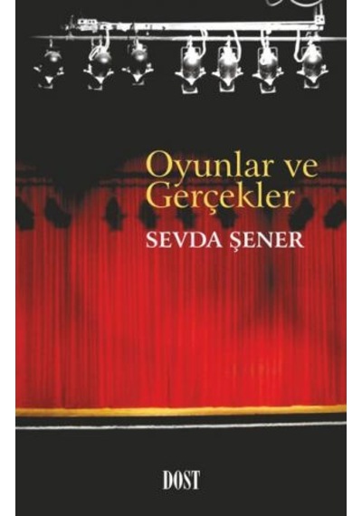 Oyunlar ve Gerçekler - Sevda Şener - Dost Kitabevi