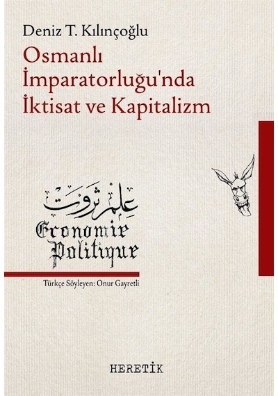 Osmanlı İmparatorluğu'nda İktisat ve Kapitalizm - Deniz T. Kılınçoğlu - Heretik Yayıncılık