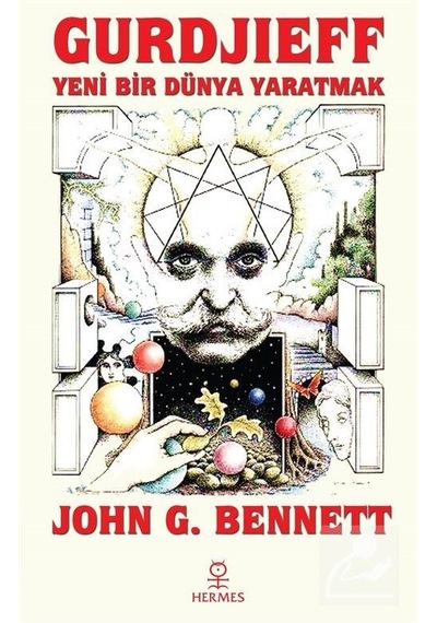 Gurdjieff: Yeni Bir Dünya Yaratmak - John G. Bennett - Hermes Yayınları