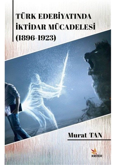 Türk Edebiyatında İktidar Mücadelesi 1896 - 1923 - Murat Tan - Kriter
