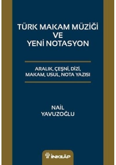 Türk Makam Müziği ve Yeni Notasyon - Nail Yavuzoğlu - İnkılap Kitabevi