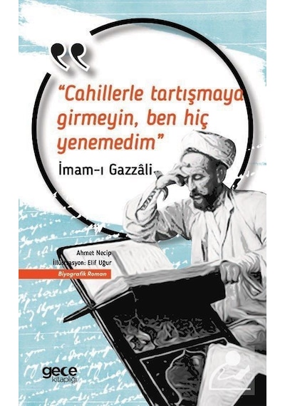 Cahillerle Tartışmaya Girmeyin Ben Hiç Yenemedim - İmam Gazali - Gece Kitaplığı