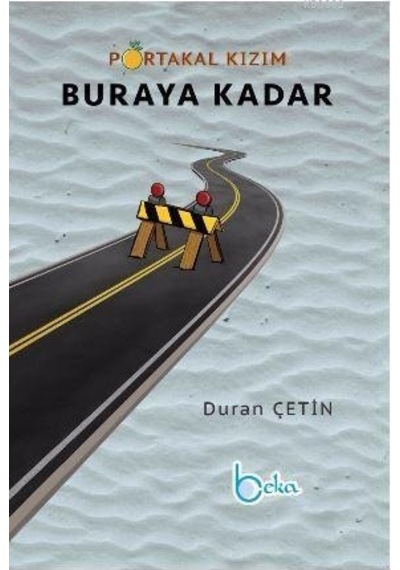 Portakal Kızım Buraya Kadar - Duran Çetin - Beka Yayınları