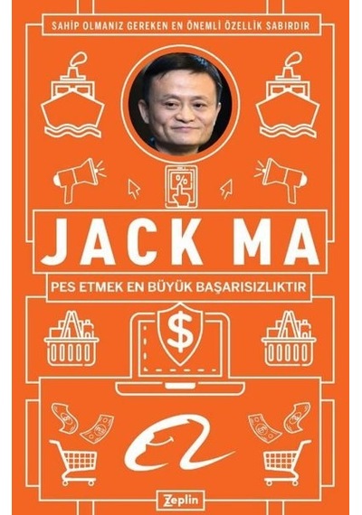 Jack Ma: Pes Etmek En Büyük Başarısızlıktır - Jack Ma - Zeplin Kitap