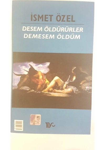 Desem Öldürürler Demesem Öldüm - İsmet Özel - Tiyo Yayınları