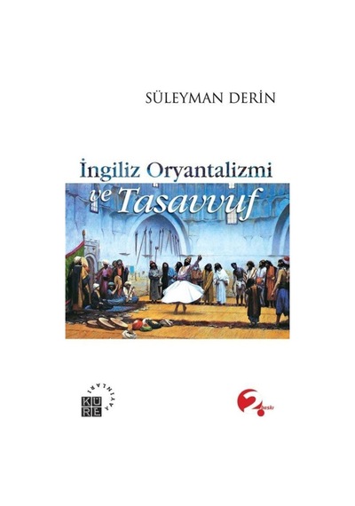 İngiliz Oryantalizmi ve Tasavvuf - Süleyman Derin - Küre Yayınları