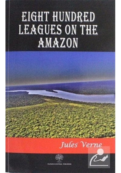 Eight Hundred Leagues on the Amazon - Jules Verne - Platanus Publishing