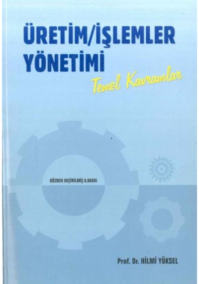 Üretim İşlemler Yönetimi Temel Kavramlar Prof. Dr. Hilmi Yüksel Kitap