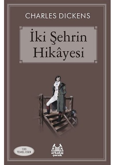 İki Şehrin Hikayesi - Charles Dickens - Arkadaş Yayıncılık