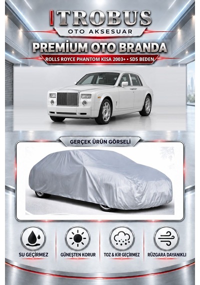 Rolls Royce Phantom Kısa 2003 Ve Sonrası Uyumlu Premium Araba Brandası Oto Branda Sd5 Beden