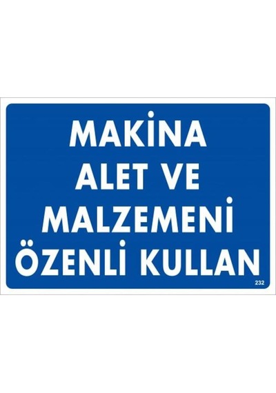 Makine Alet Ve Malzemeni Özenli Kullan Uyarı Levhası 25X35 Kod:23 (475935001)