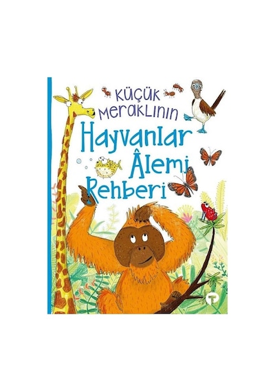 Küçük Meraklının Hayvanlar Alemi Rehberi - Camilla De La Bedoyere - Turkuvaz Çocuk