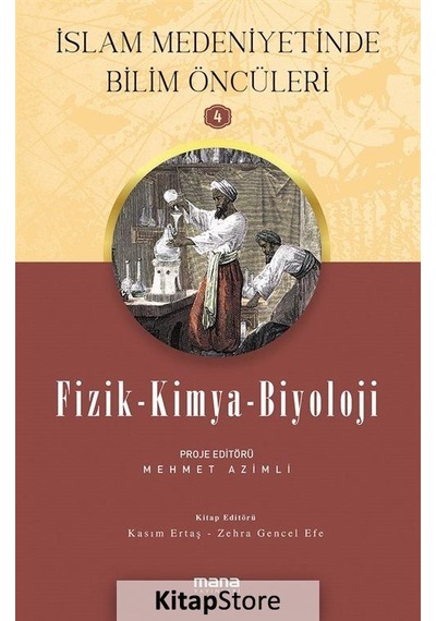 Fizik Kimya Biyoloji - İslam Medeniyetinde Bilim Öncüleri 4- Mana Yayınları