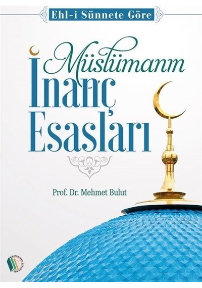 Müslümanın İnanç Esasları / Mehmet Bulut