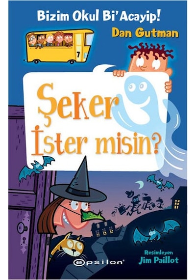 Şeker İster misin?-Bizim Okul Bi'Acayip! - Dan Gutman - Epsilon Yayınevi