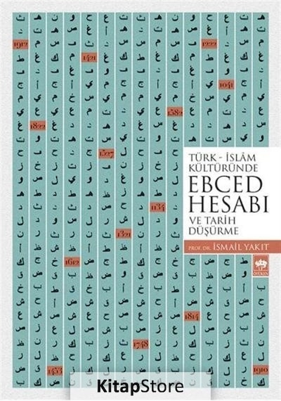 Türk İslam Kültüründe Ebced Hesabı ve Tarih Düşürme - İsmail Yakıt - Ötüken Neşriyat