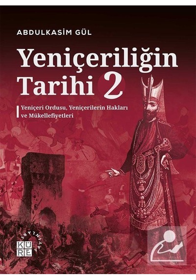 Yeniçeriliğin Tarihi 2. Cilt / Abdulkasim Gül