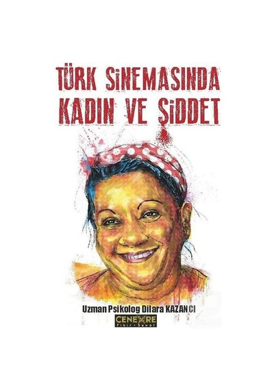 Türk Sinemasında Kadın ve Şiddet - Dilara Kazancı - Cenevre Fikir Sanat