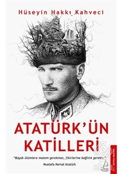 Destek Yayınları - Atatürk'Ün Katilleri-Hüseyin Hakkı Kahveci 2022