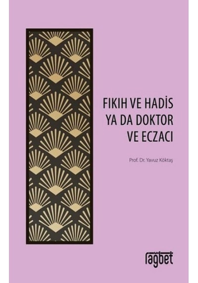 Fıkıh ve Hadis Ya Da Doktor ve Eczacı - Yavuz Köktaş - Rağbet Yayınları