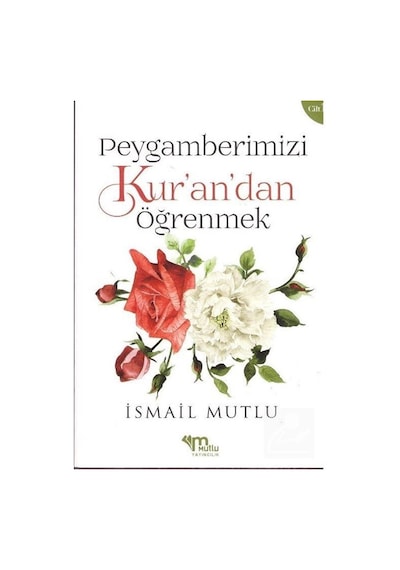 Peygamberimizi Kur'an'dan Öğrenmek (Cilt 1) / İsmail Mutlu