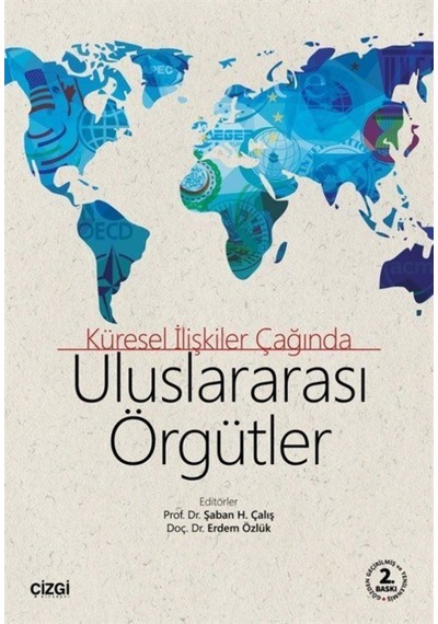 Küresel Ilişkiler Çağında Uluslararası Örgütler / Şaban H. Çalış 9786051962337