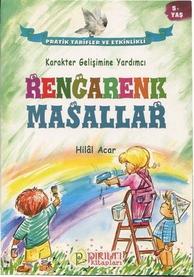 Rengarenk Masallar 5+Yaş-Karakter Gelişimine Yardımcı - Hilal Acar - Pırıltı Kitapları