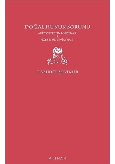 Doğal Hukuk Sorunu - Aristoteles'in Politikası ve Hobbes'un Leviathan'ı - O. Vahdet İşsevenler - Pinhan Yayıncılık