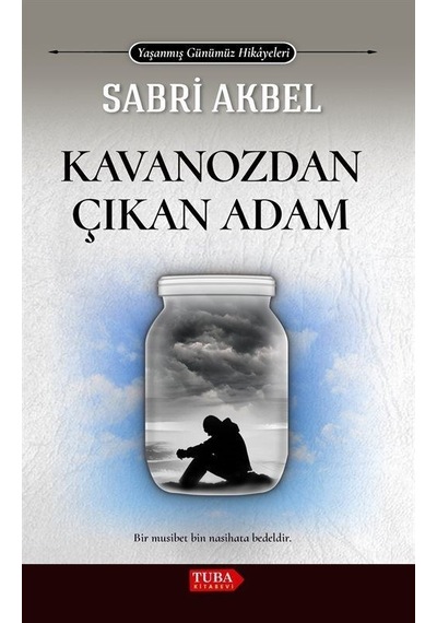 Kavanozdan Çıkan Adam - Yaşanmış Günümüz Hikayeleri - Sabri Akbel - Tuba Kitabevi