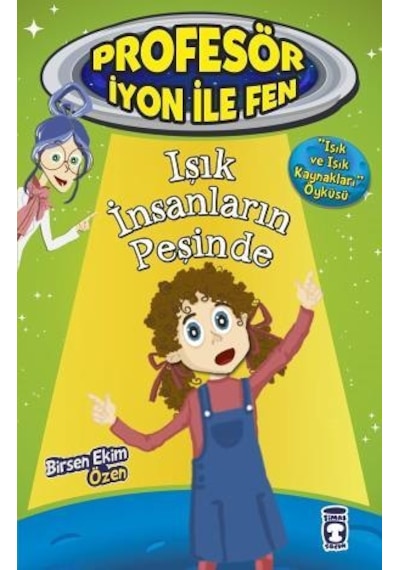 Işık Insanların Peşinde - Profesör Iyon Ile Fen 2-Birsen Ekim Özen - Timaş Çocuk