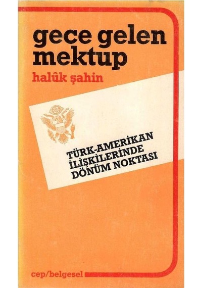 Gece Gelen Mektup Türk - Amerikan İlişkilerinde Dönüm Noktası - Halûk Şahin 1.baskı