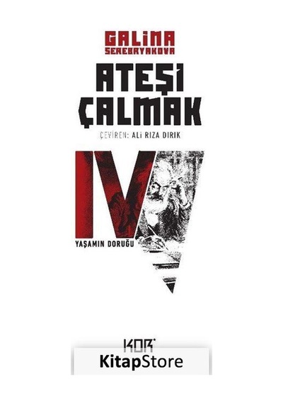Ateşi Çalmak 4-Yaşamın Doruğu - Galina Serebryakova - Kor Kitap