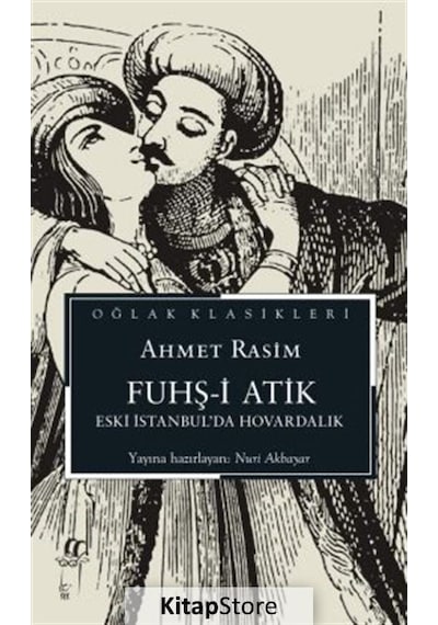 Fuhş-i Atik - Eski İstanbul'da Hovardalık - Oğlak Klasikleri - Ahmet Rasim - Oğlak Yayıncılık