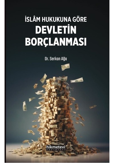 İslam Hukukuna Göre Devletin Borçlanması / Dr. Serkan Ağa