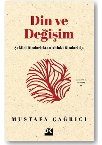 Din ve Değişim - Şekilci Dindarlıktan Ahlaki Dindarlığa - Mustafa Çağrıcı - Doğan Kitap