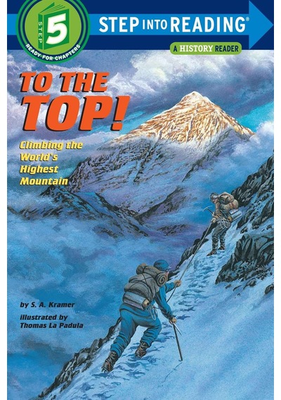 To the Top! : Climbing the World's Highest Mountain: Step into Reading : a Step 4 Book (Step Into Re - S. A. Kramer - Random House