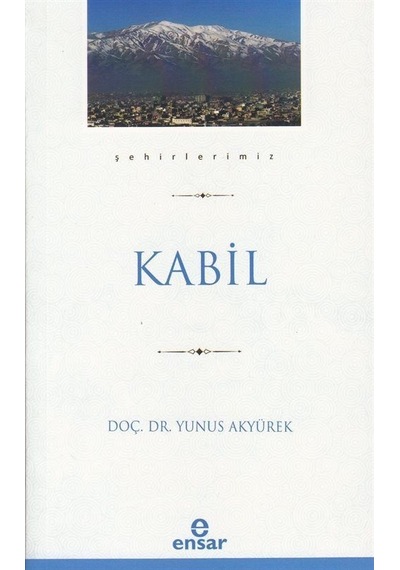 Kabil / Şehirlerimiz 22 / Dr. Yunus Akyürek