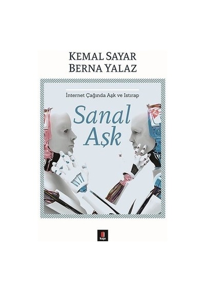 Sanal Aşk - İnternet Çağında Aşk ve Istırap - Kemal Sayar -  Berna Yalaz - Kapı Yayınları