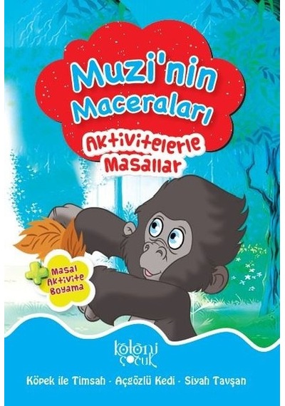 Muzi'nin Maceraları-Aktivitelerle Masallar - Fatıma Gülbahar Karaca - Koloni Çocuk Yayınları