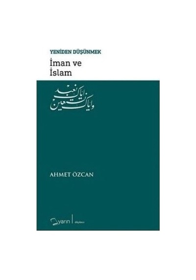 İman ve İslam -Yeniden Düşünmek  - Ahmet Özcan  - Yarın Yayınları