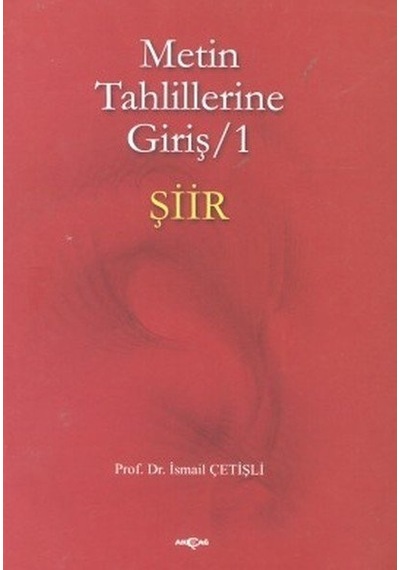 Metin Tahlillerine Giriş 1 Şiir  - İsmail Çetişli  - Akçağ Yayınları