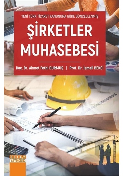 Şirketler Muhasebesi - Yeni Türk Ticaret Kanununa Göre Güncellenmiş - Ahmet Fethi Durmuş - Detay Yayıncılık