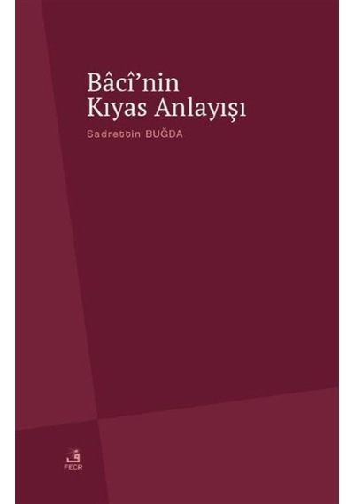 Baci'nin Kıyas Anlayışı - Sadrettin Buğda - Fecr Yayınları