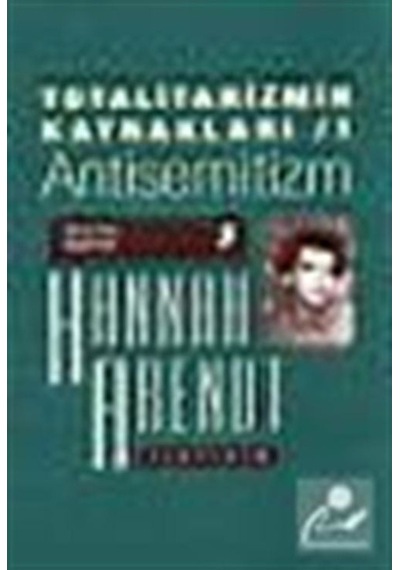 Totalitarizmin Kaynakları 1 - Antisemitizm - Hannah Arendt - İletişim Yayınları