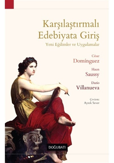Karşılaştırmalı Edebiyata Giriş - Yeni Eğilimler ve Uygulamalar - Cesar Dominguez - Doğu Batı Yayınları