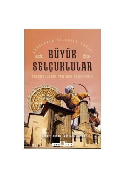 Büyük Selçukluların Tarihi Ve Yeniden Keşfi